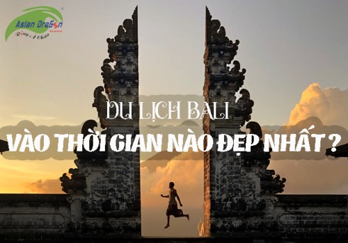 Nên đi du lịch Bali vào thời gian nào?